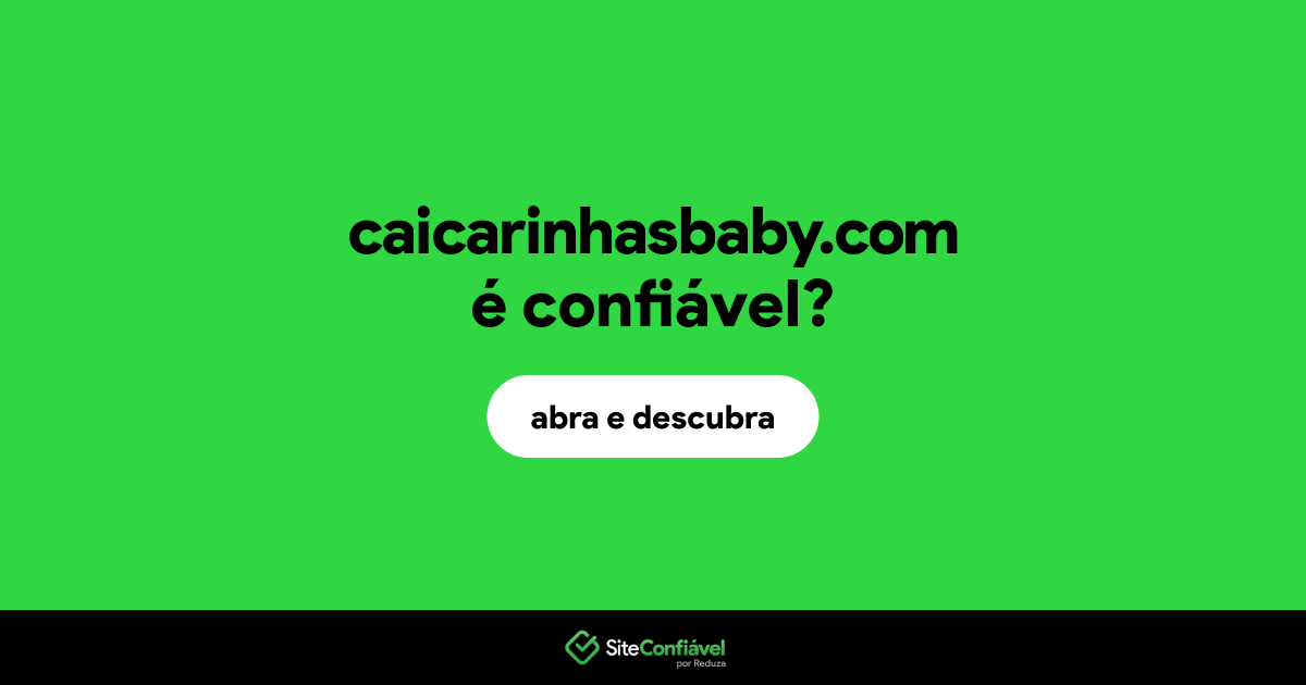 O site caicarinhasbaby.com é confiável?