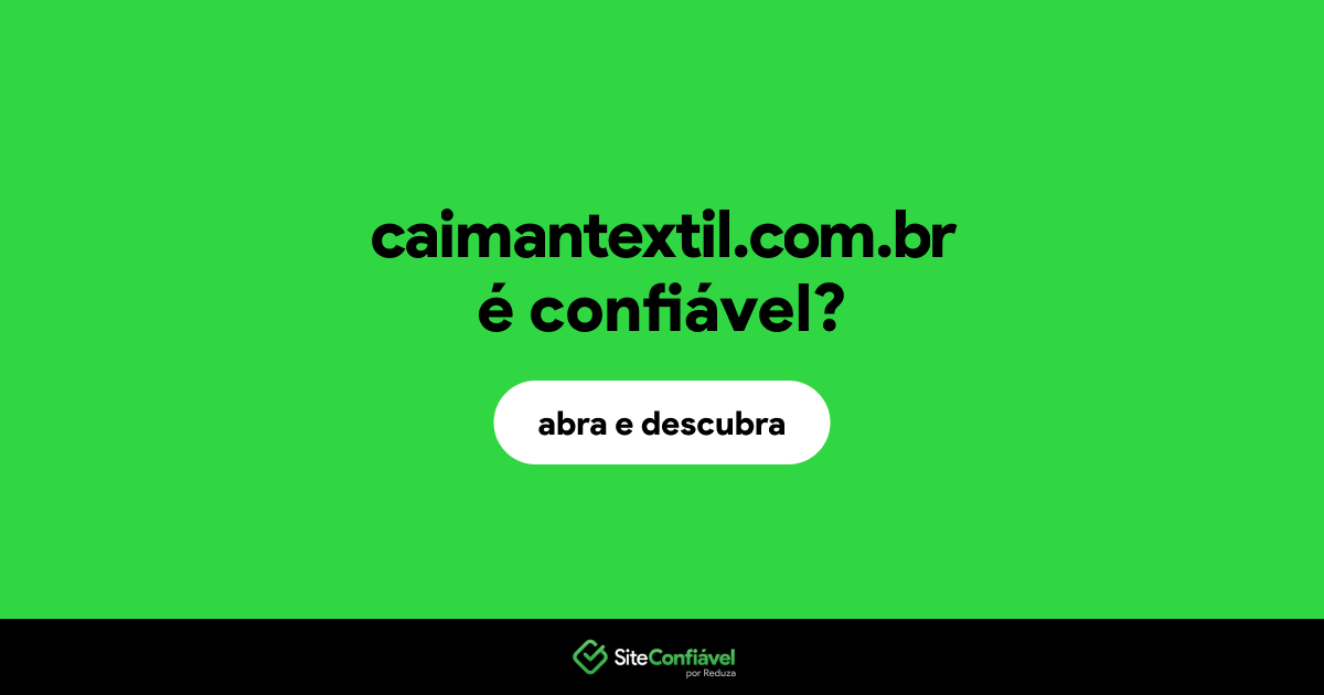 O site caimantextil.com.br é confiável?