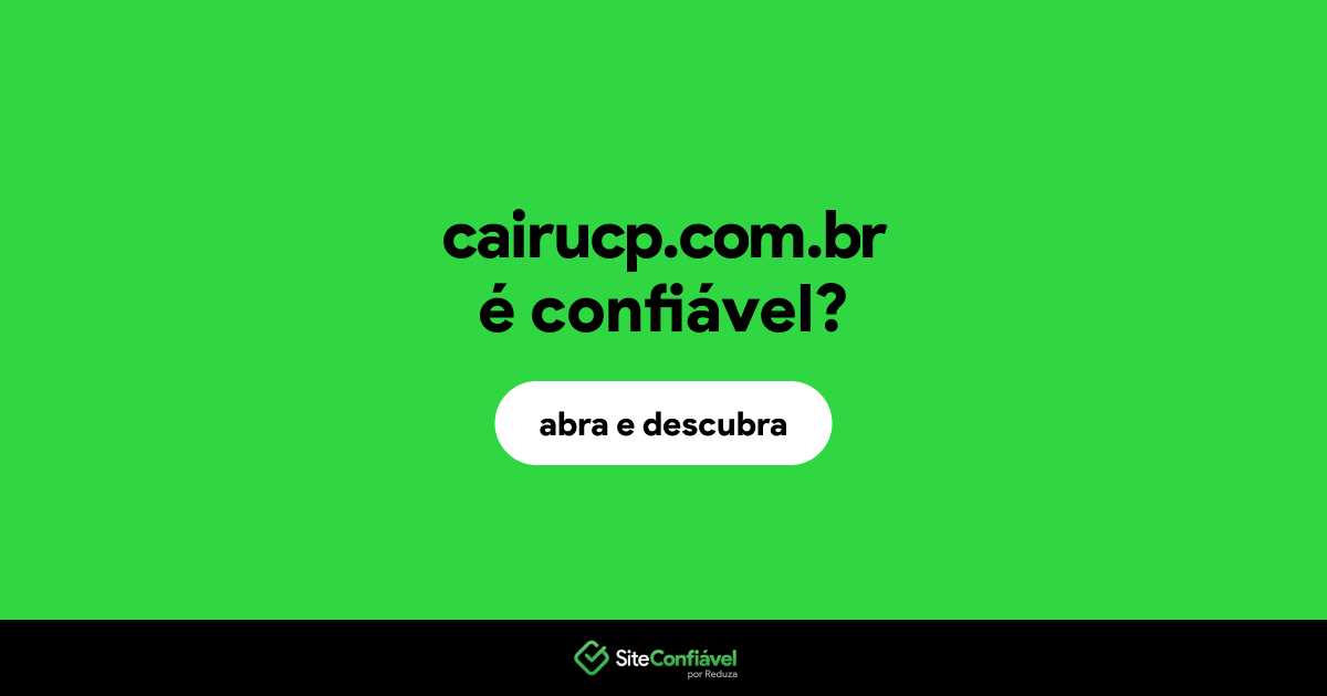 O site cairucp.com.br é confiável?