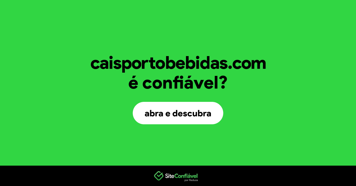 O site caisportobebidas.com é confiável?