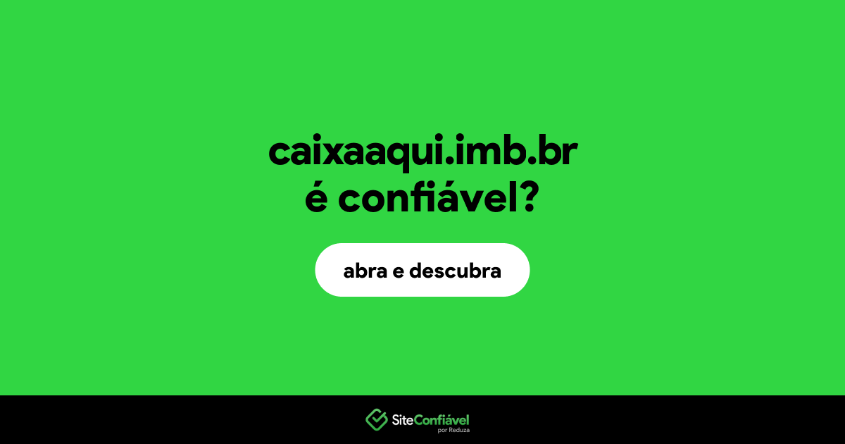 O site caixaaqui.imb.br é confiável?