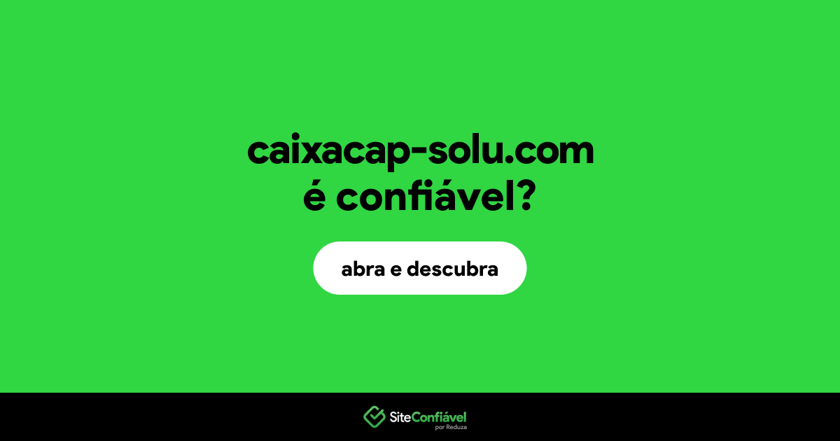 O site caixacap-solu.com é confiável?