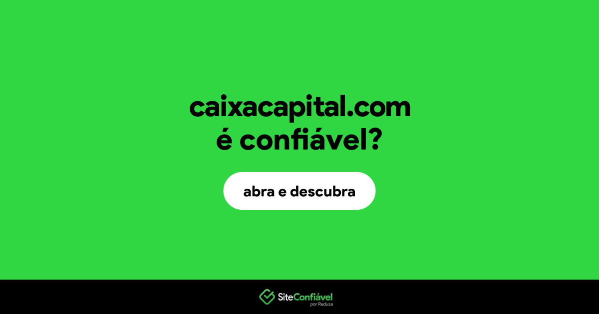 O site caixacapital.com é confiável?