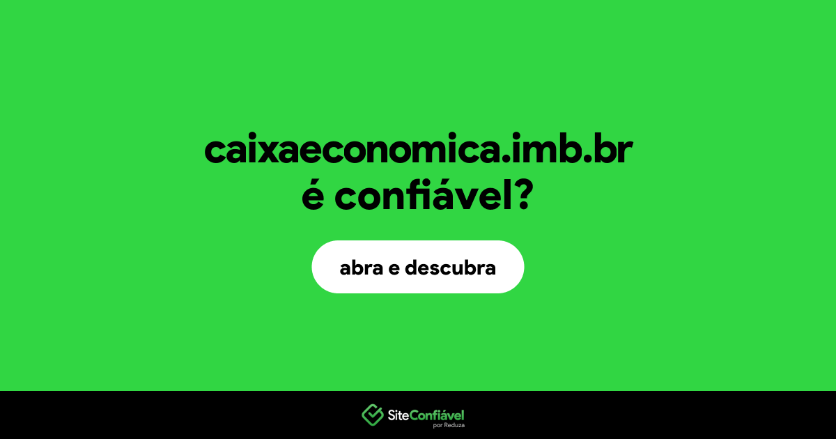 O site caixaeconomica.imb.br é confiável?