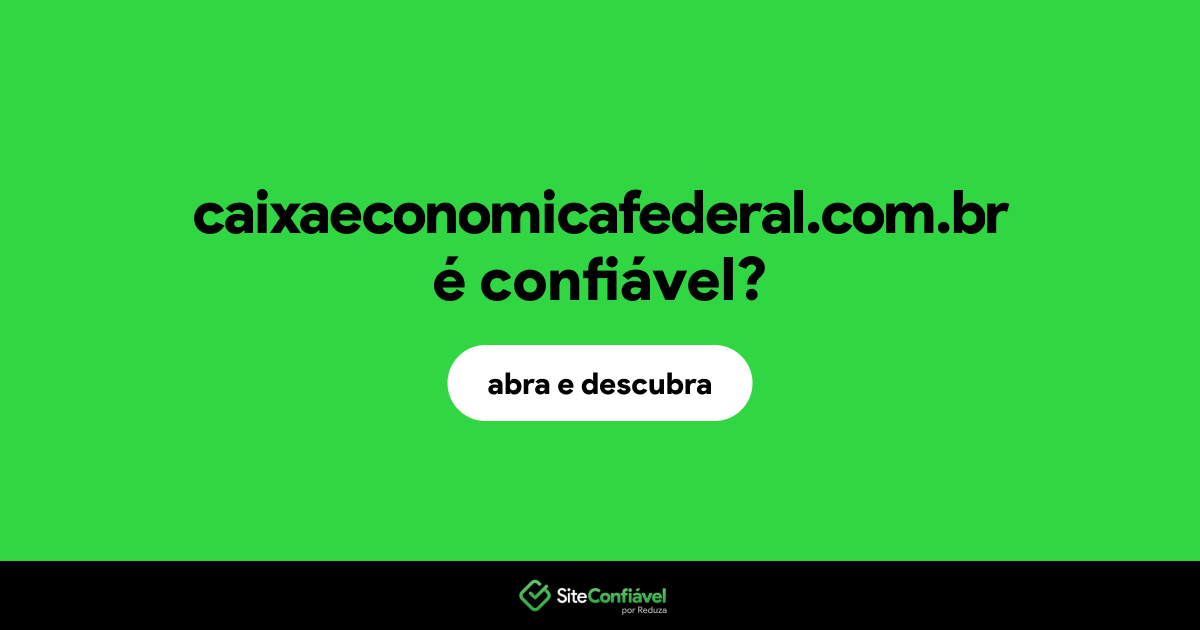 O site caixaeconomicafederal.com.br é confiável?