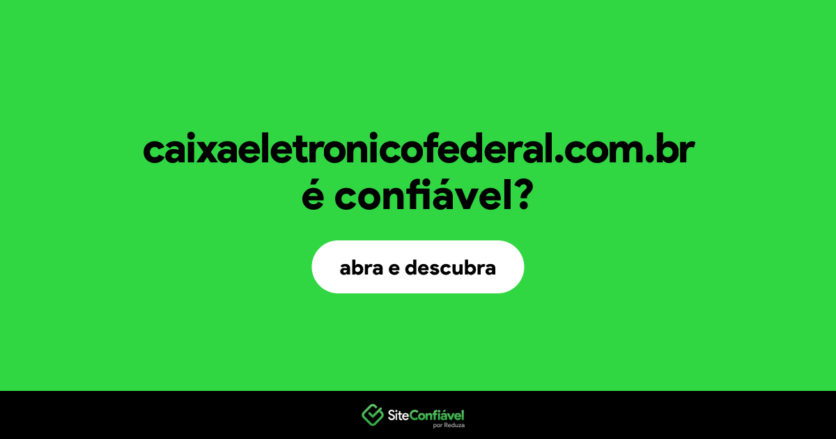 O site caixaeletronicofederal.com.br é confiável?