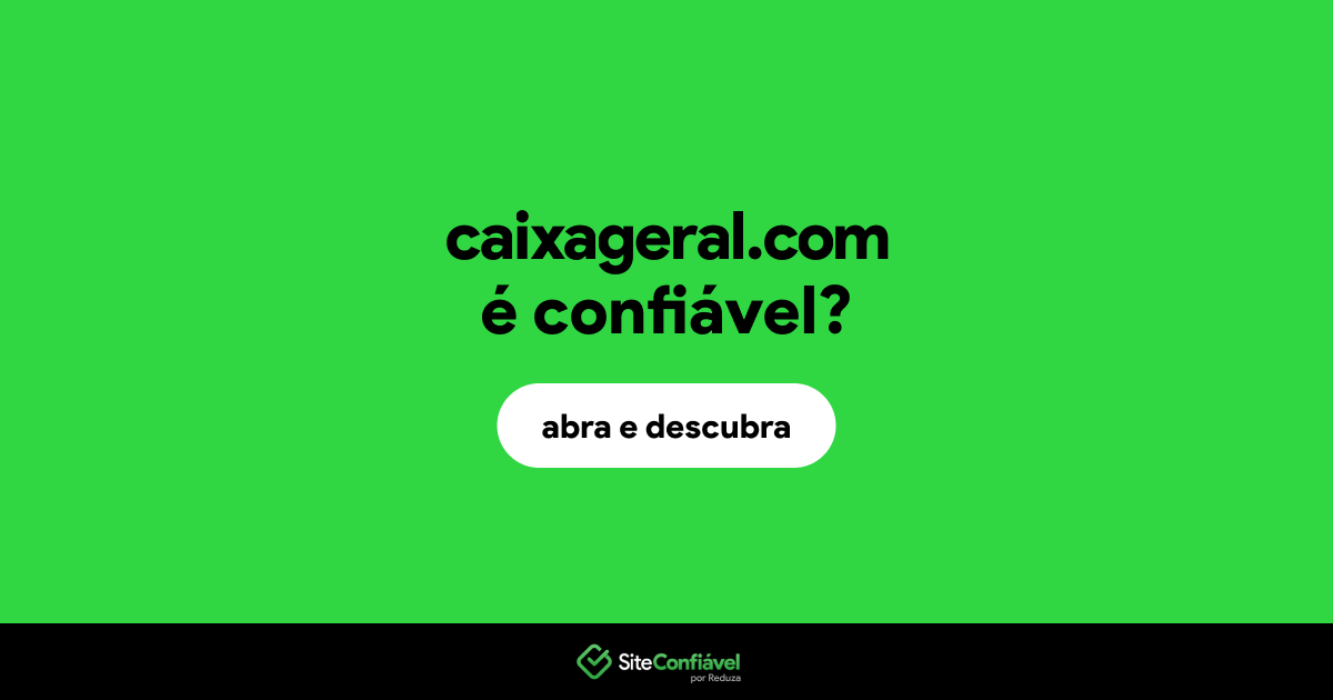 O site caixageral.com é confiável?