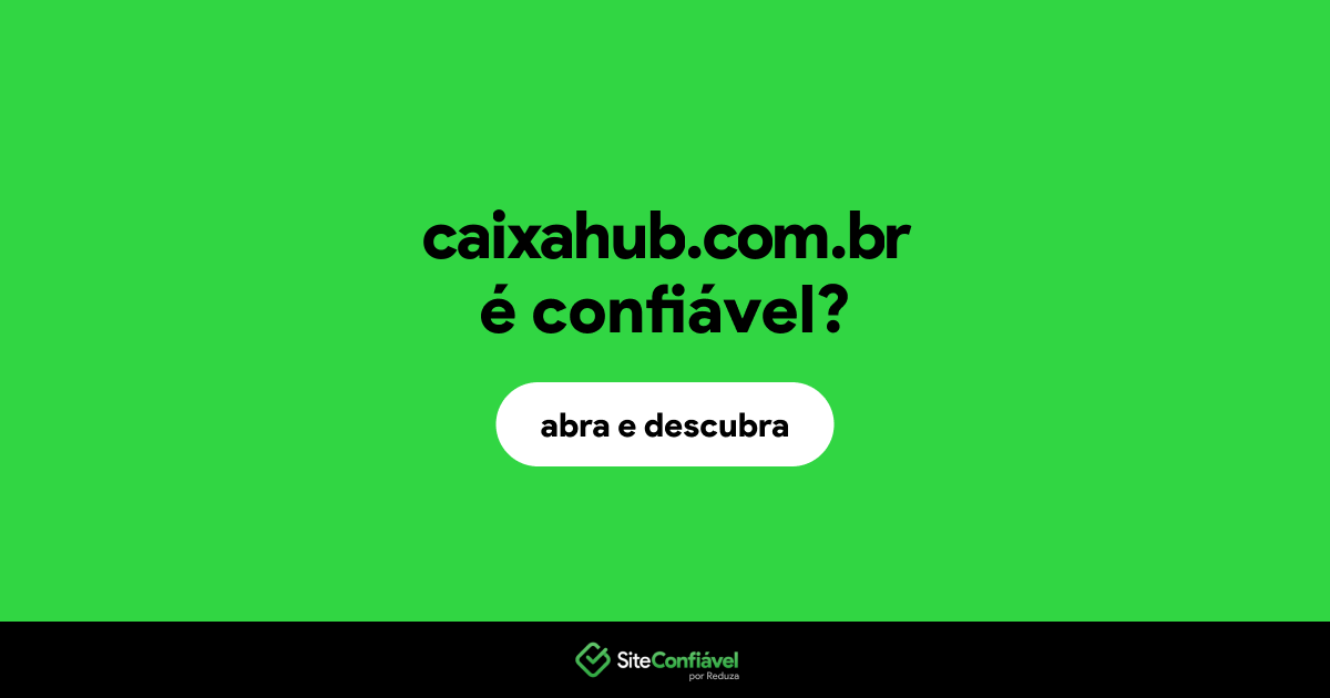 O site caixahub.com.br é confiável?