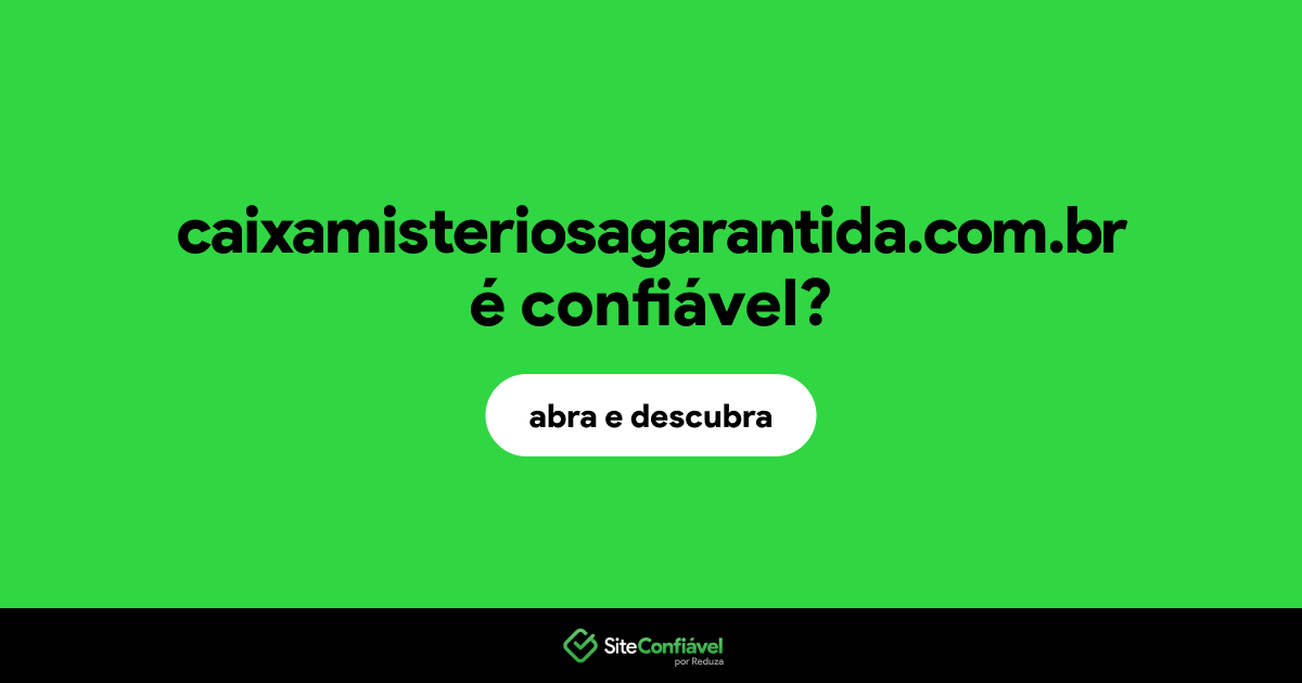 O site caixamisteriosagarantida.com.br é confiável?
