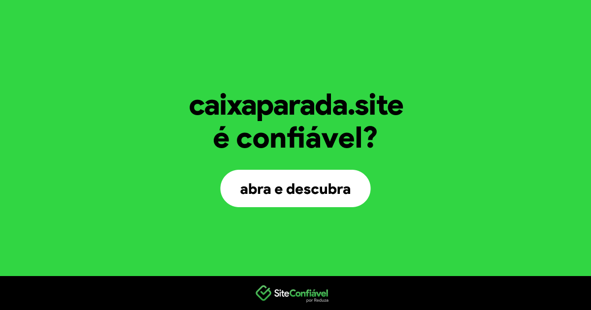 O site caixaparada.site é confiável?
