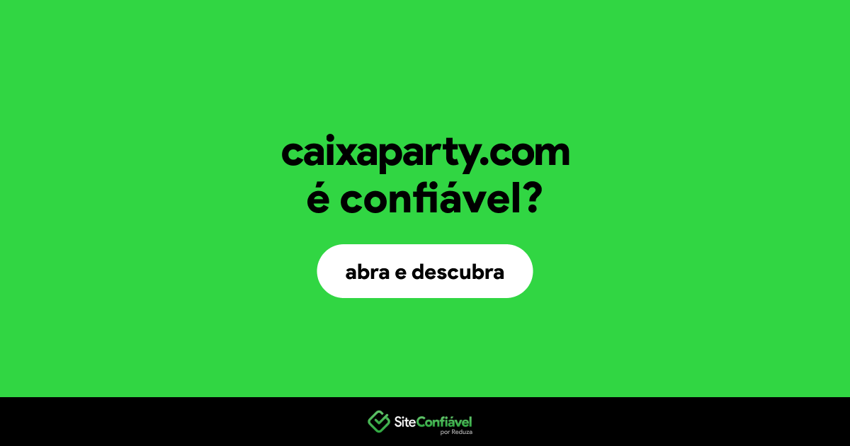 O site caixaparty.com é confiável?