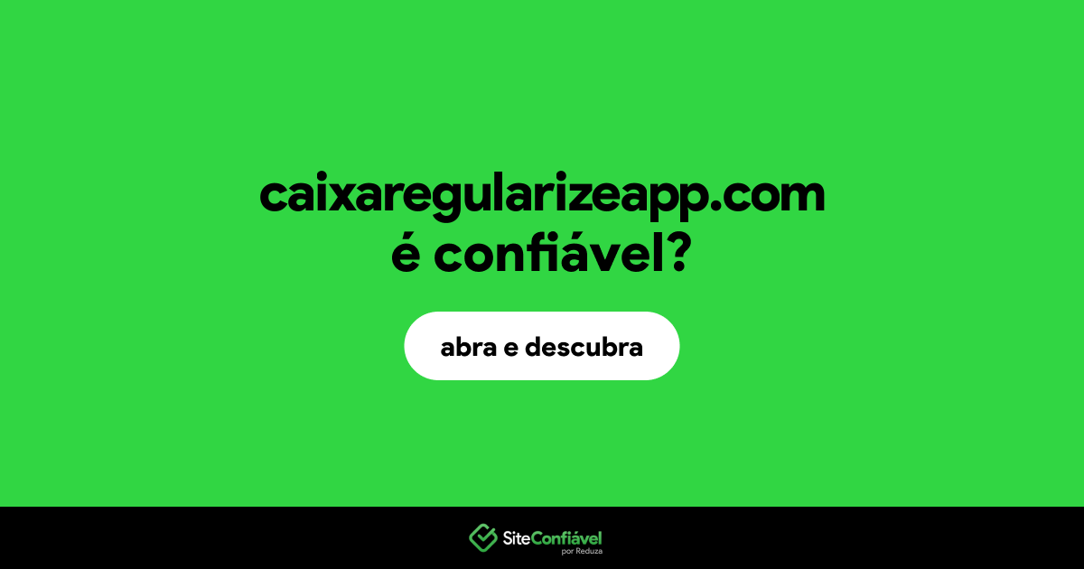 O site caixaregularizeapp.com é confiável?