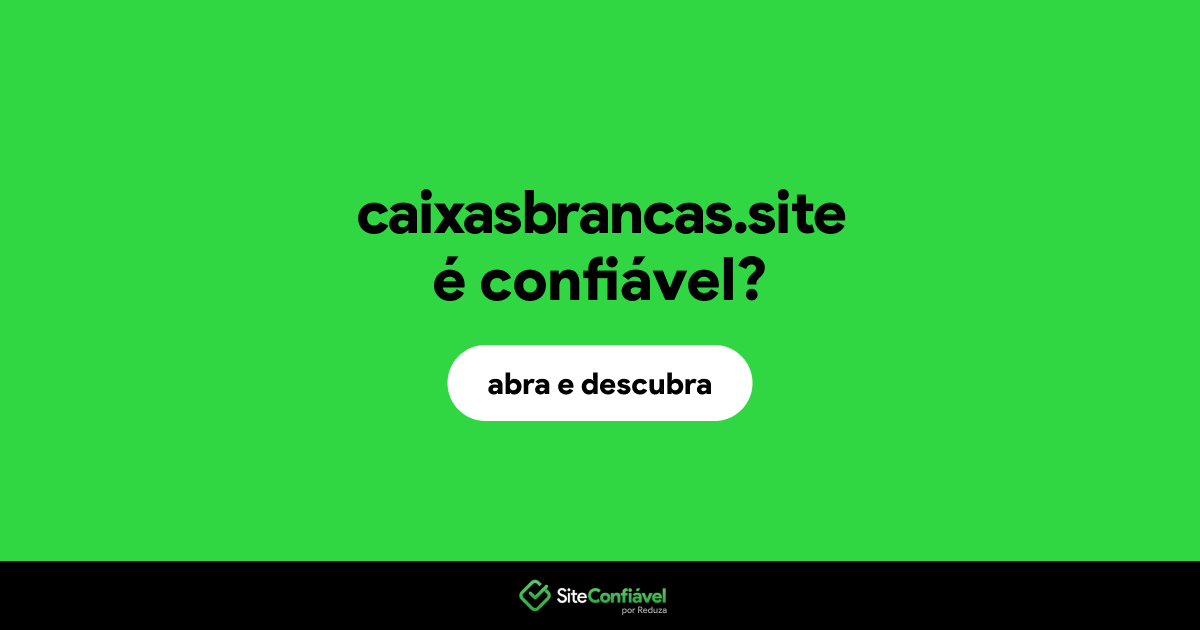 O site caixasbrancas.site é confiável?