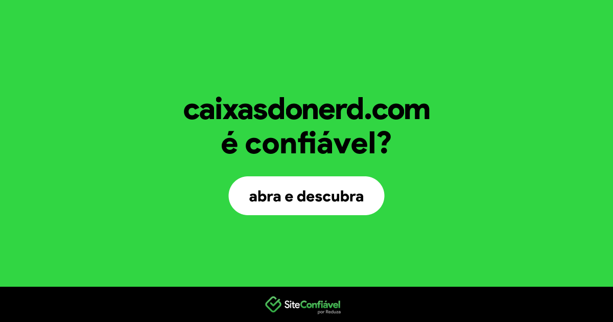 O site caixasdonerd.com é confiável?