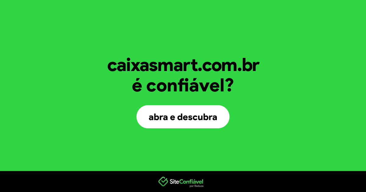 O site caixasmart.com.br é confiável?