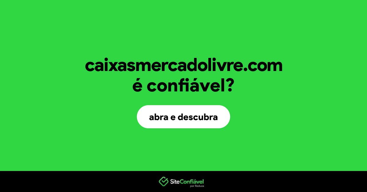 O site caixasmercadolivre.com é confiável?
