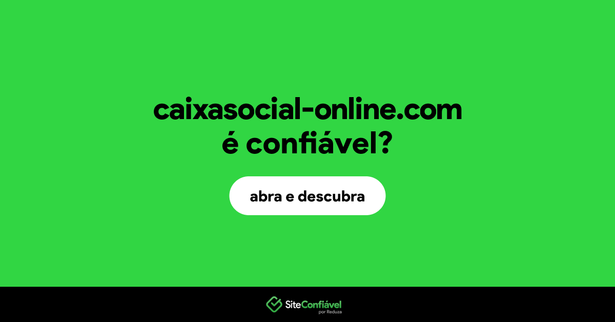 O site caixasocial-online.com é confiável?