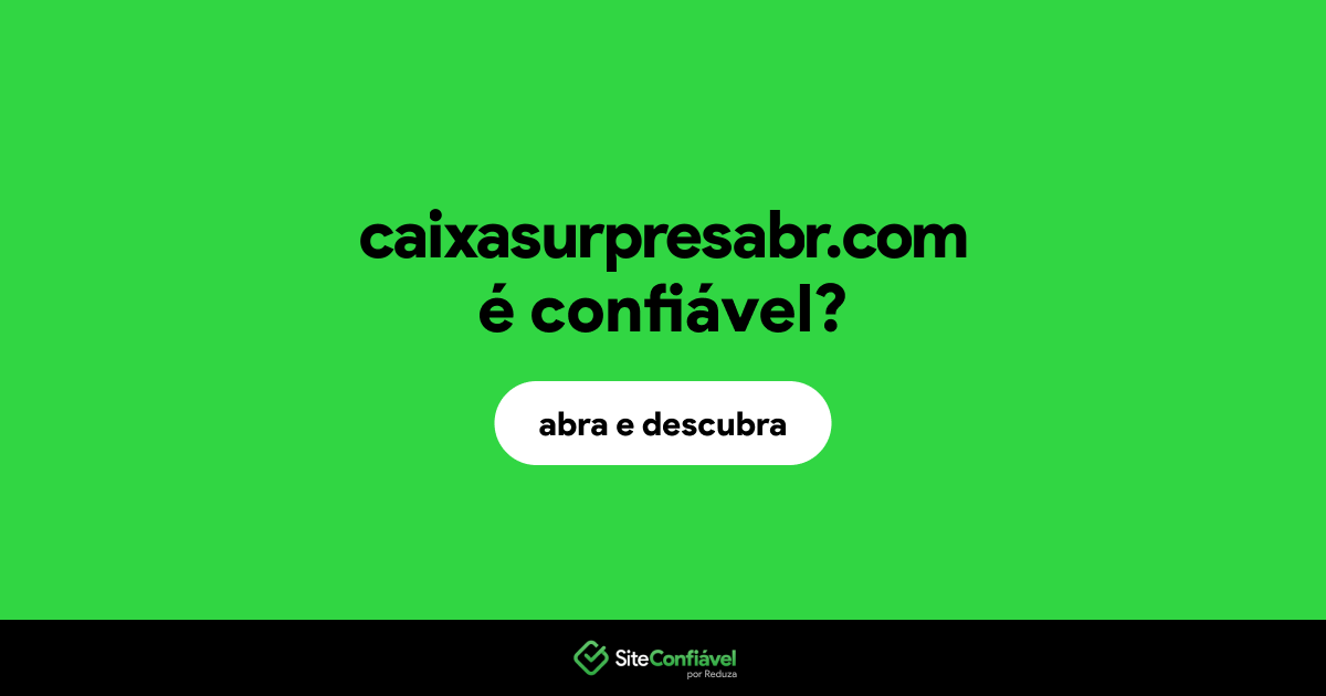 O site caixasurpresabr.com é confiável?