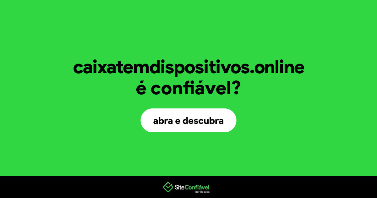 O site caixatemdispositivos.online é confiável?