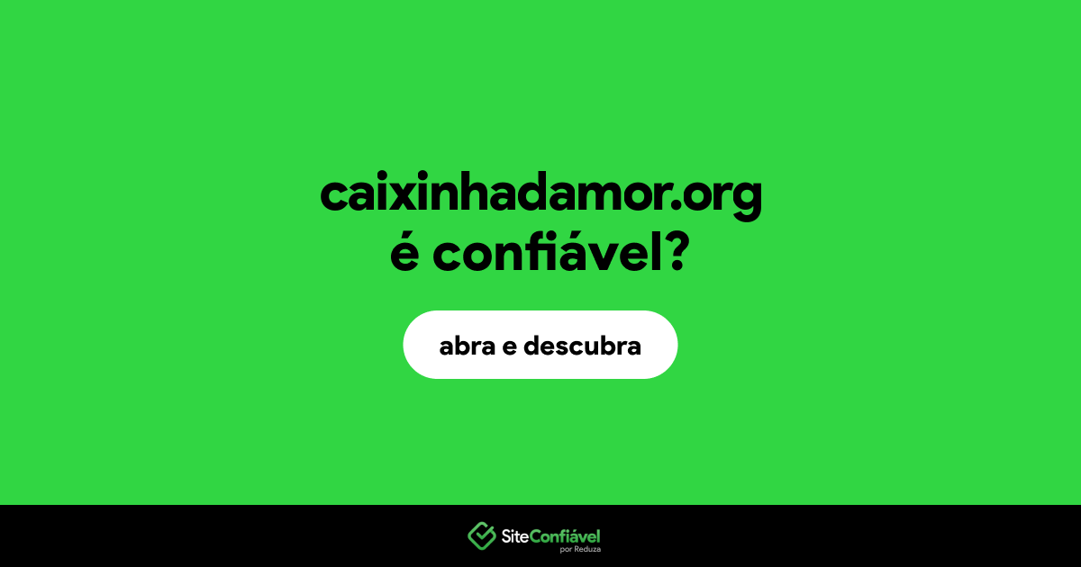 O site caixinhadamor.org é confiável?