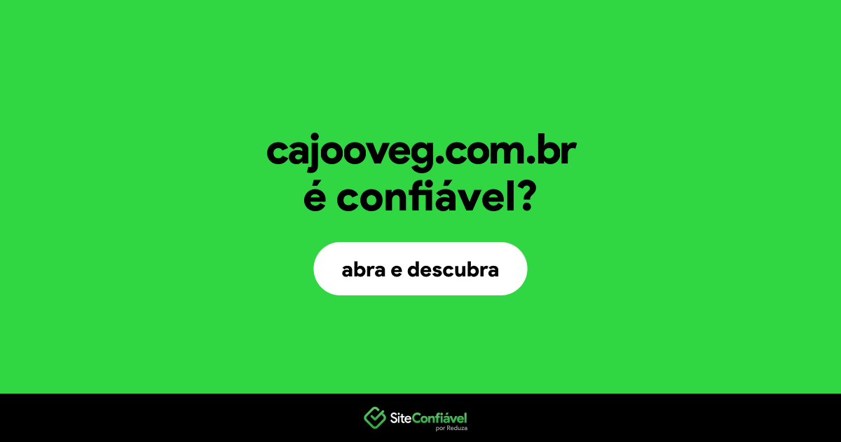 O site cajooveg.com.br é confiável?
