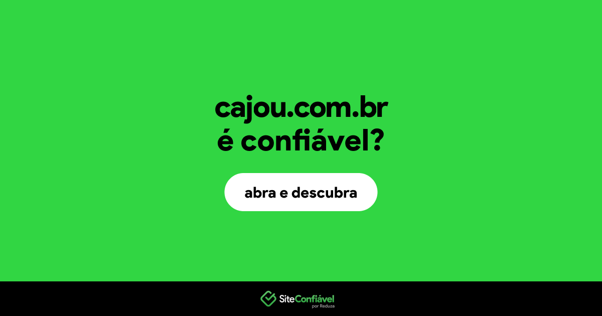 O site cajou.com.br é confiável?