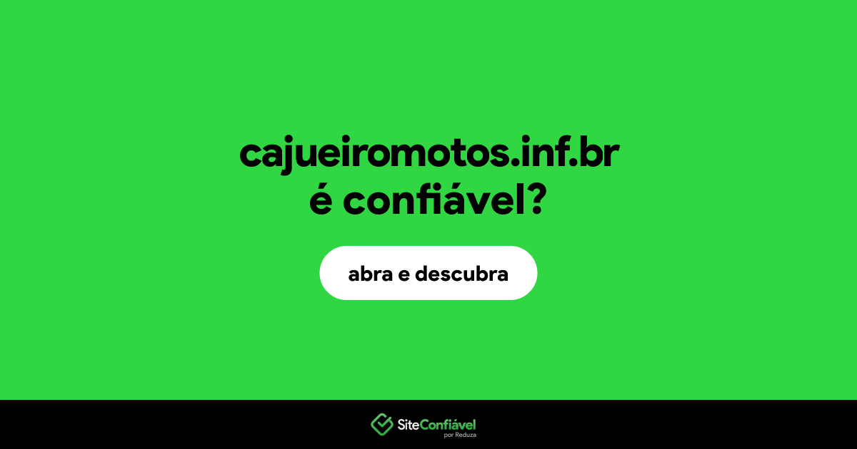O site cajueiromotos.inf.br é confiável?