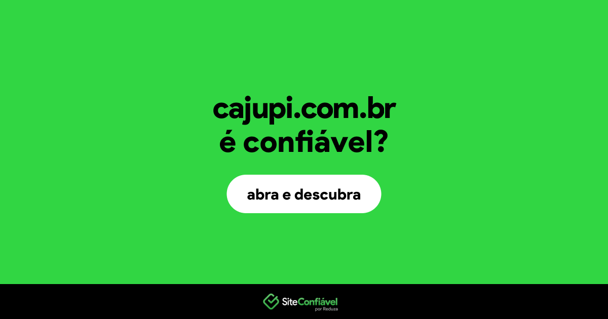 O site cajupi.com.br é confiável?