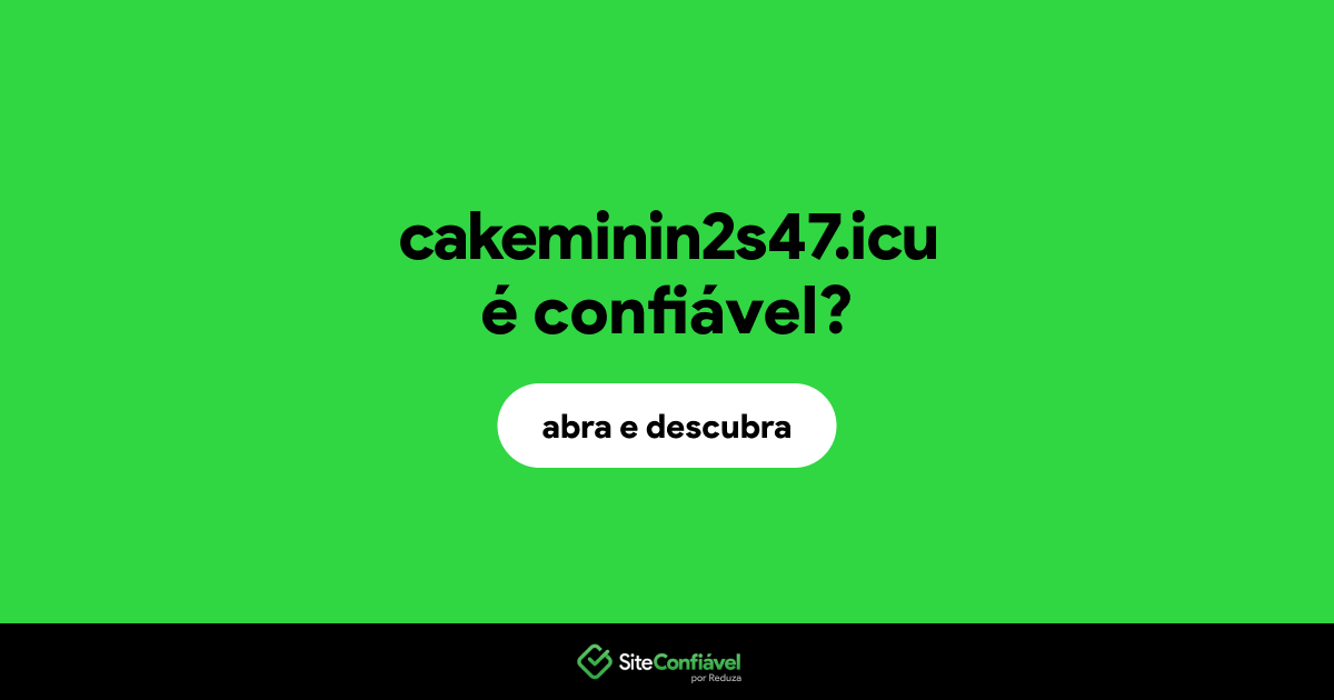 O site cakeminin2s47.icu é confiável?