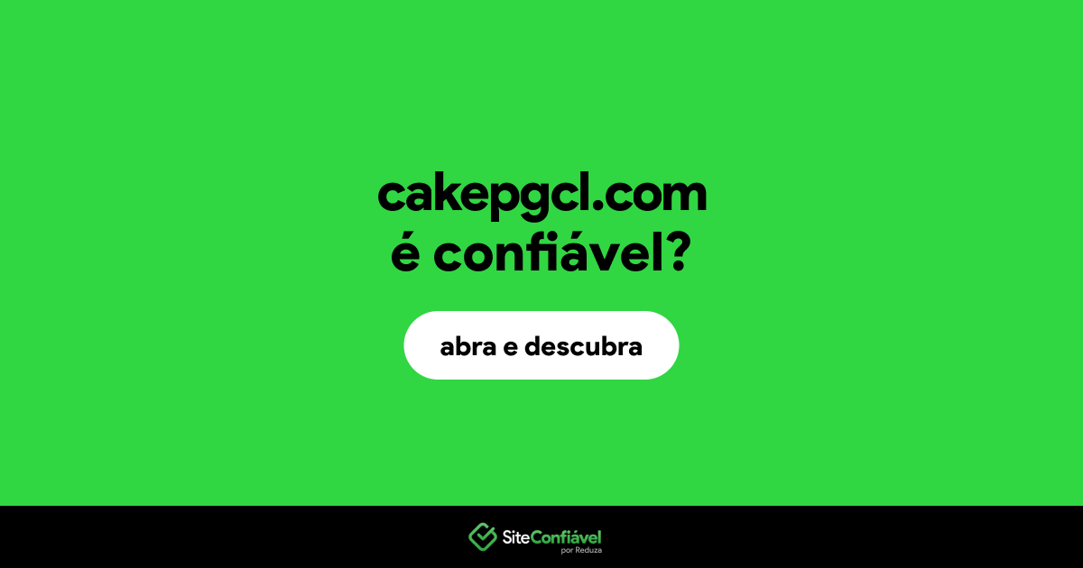 O site cakepgcl.com é confiável?