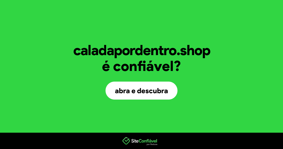 O site caladapordentro.shop é confiável?