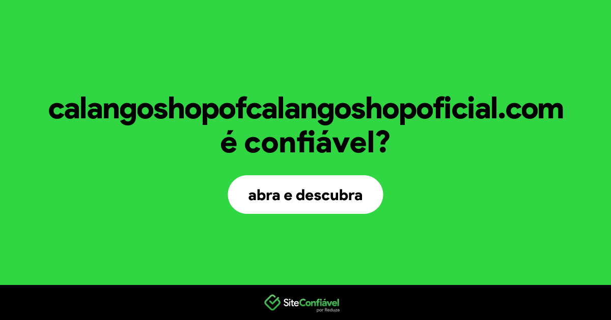 O site calangoshopofcalangoshopoficial.com é confiável?