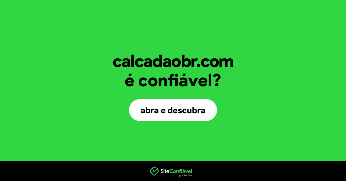 O site calcadaobr.com é confiável?