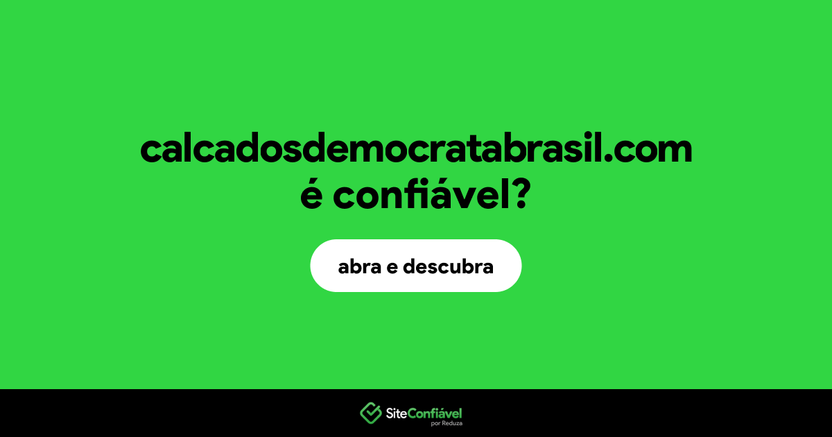 O site calcadosdemocratabrasil.com é confiável?