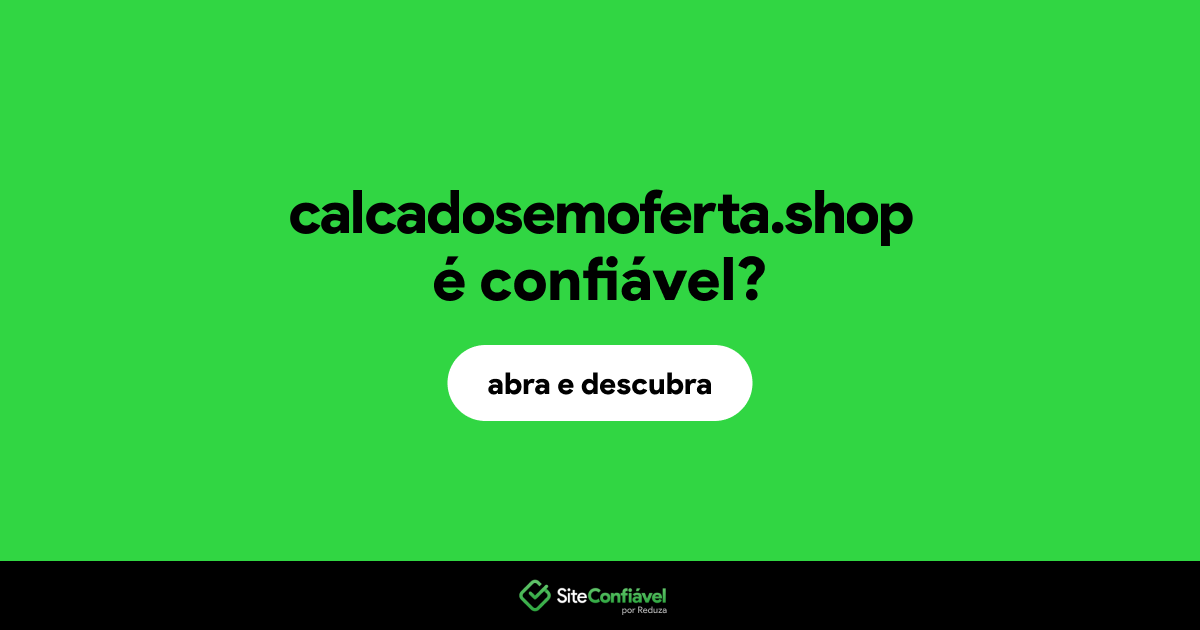 O site calcadosemoferta.shop é confiável?