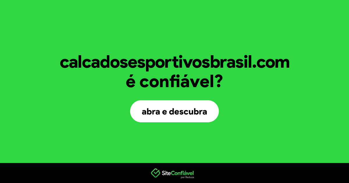 O site calcadosesportivosbrasil.com é confiável?
