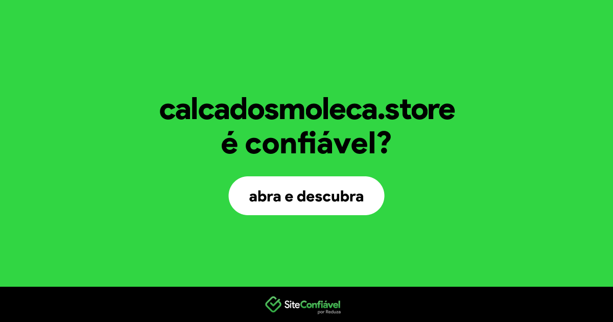 O site calcadosmoleca.store é confiável?
