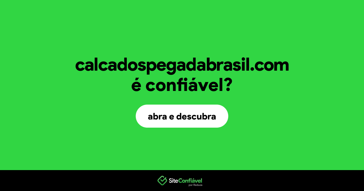 O site calcadospegadabrasil.com é confiável?