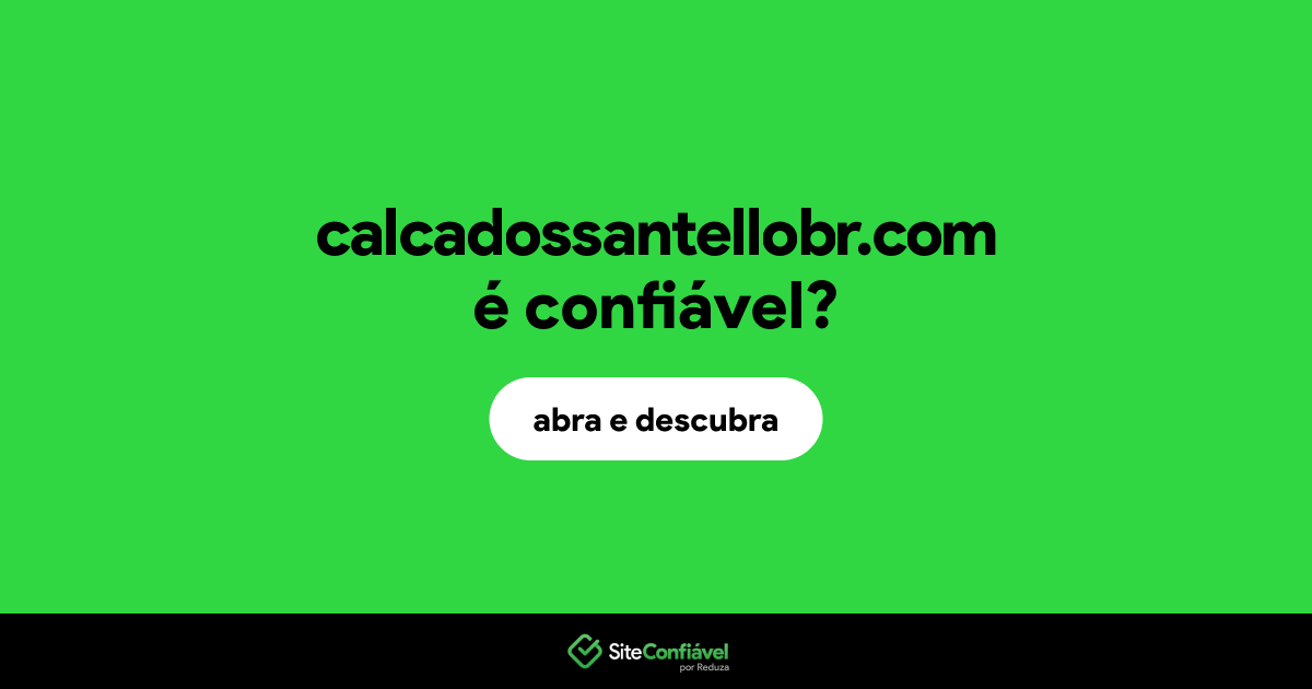 O site calcadossantellobr.com é confiável?