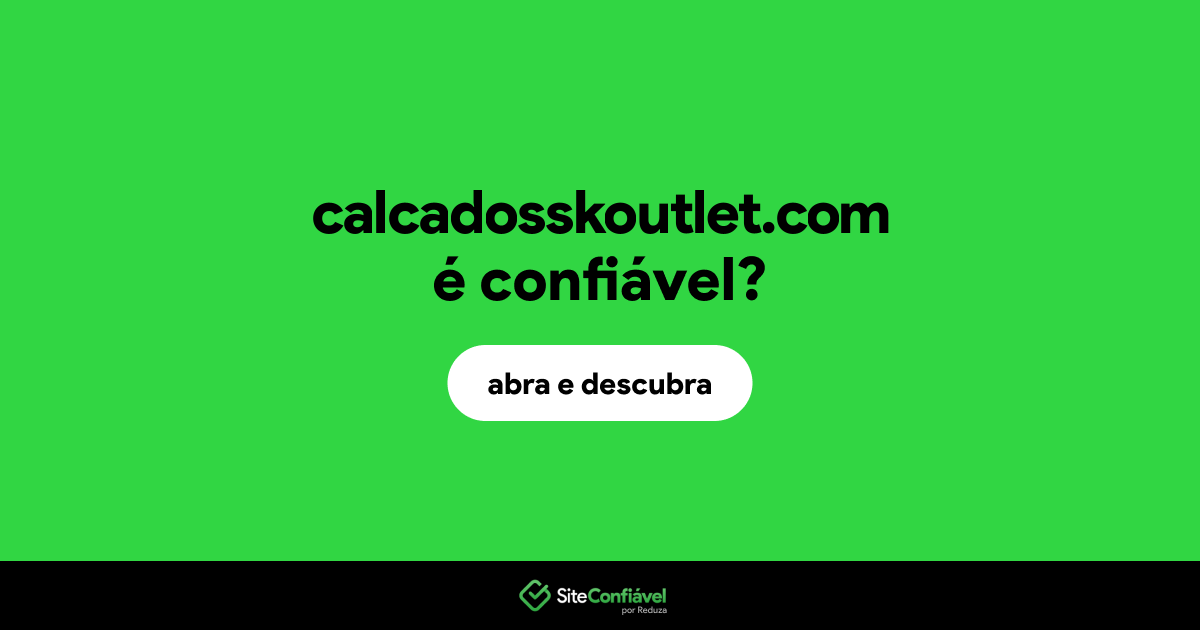 O site calcadosskoutlet.com é confiável?