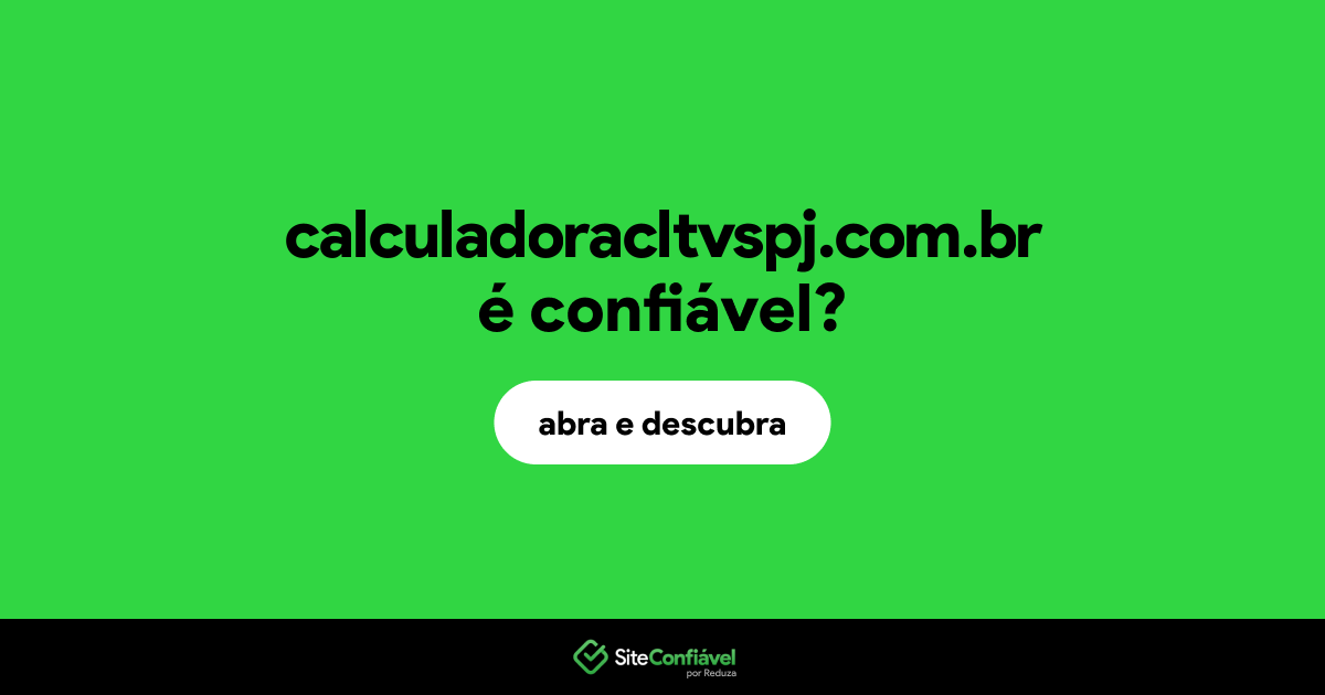 O site calculadoracltvspj.com.br é confiável?