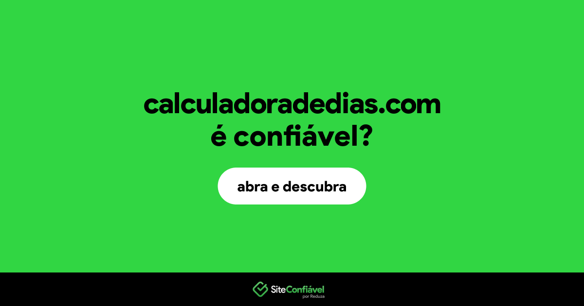 O site calculadoradedias.com é confiável?