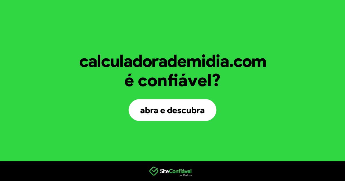 O site calculadorademidia.com é confiável?