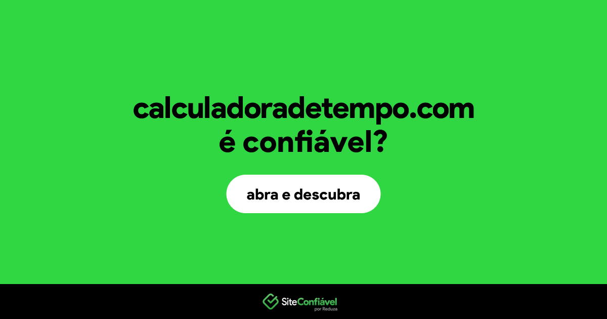 O site calculadoradetempo.com é confiável?