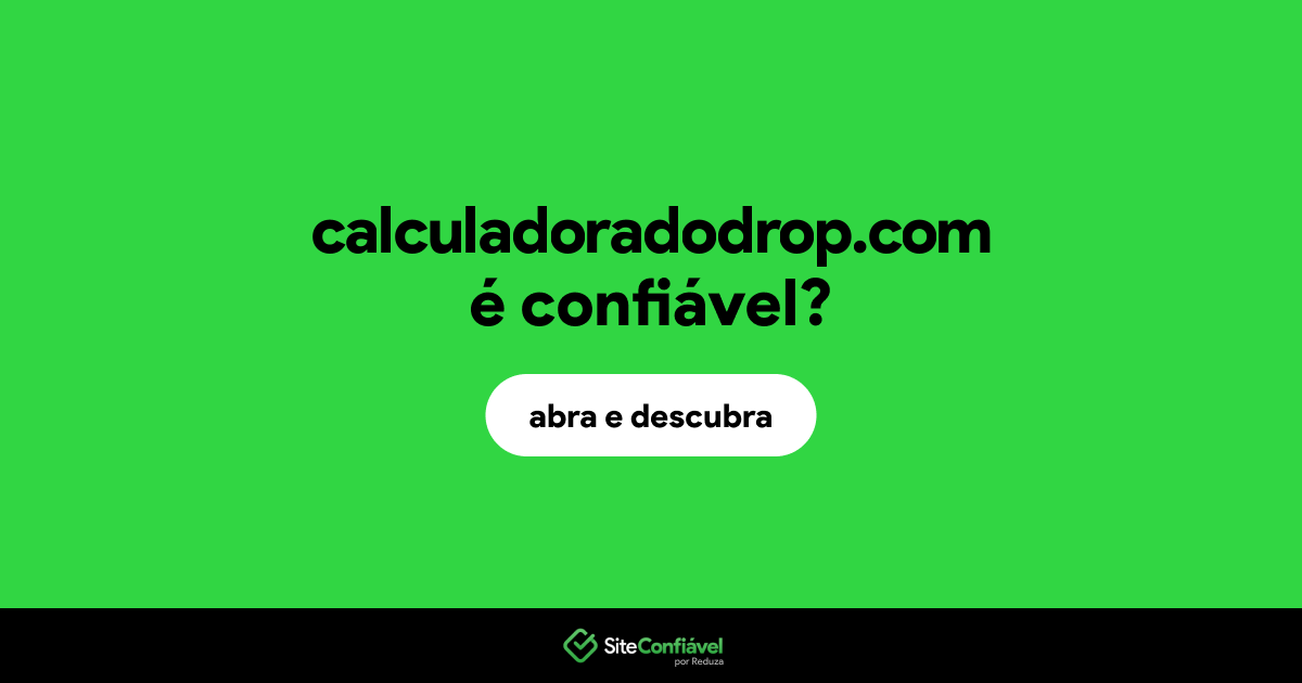 O site calculadoradodrop.com é confiável?
