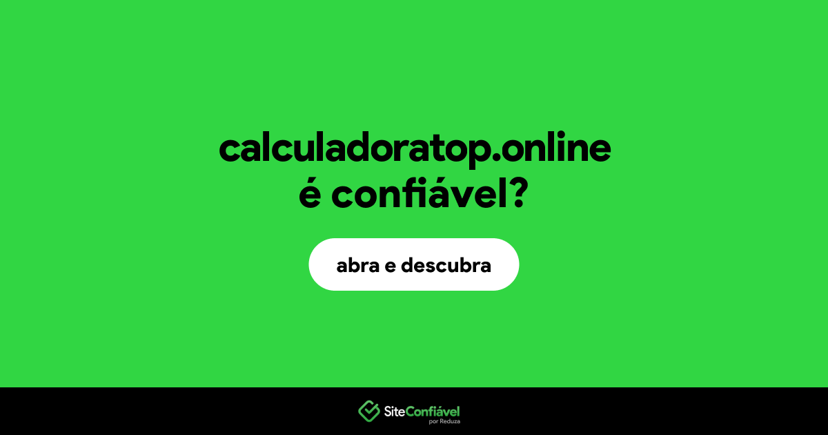 O site calculadoratop.online é confiável?