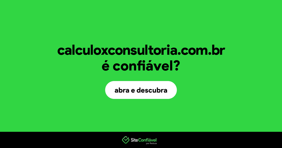 O site calculoxconsultoria.com.br é confiável?