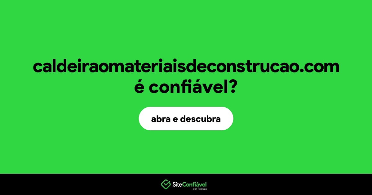 O site caldeiraomateriaisdeconstrucao.com é confiável?
