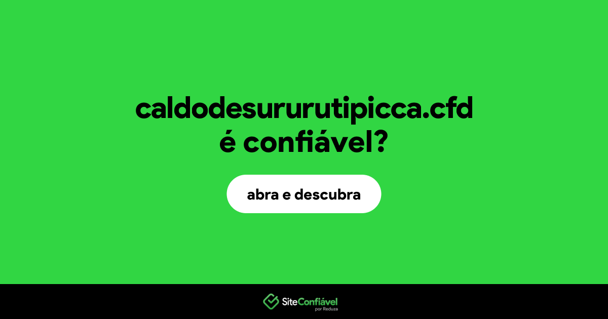 O site caldodesururutipicca.cfd é confiável?