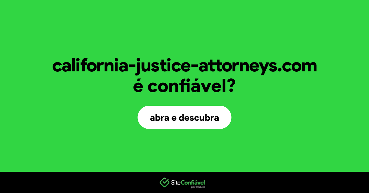 O site california-justice-attorneys.com é confiável?